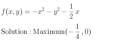 The f(x,y)=-x^2-y^2-1/2 x is Maximum(-1/4 ,0)